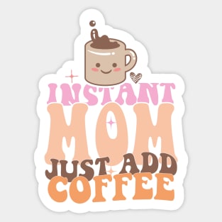 Instant Mom Just Add Coffee Mothers Day Gift Sticker